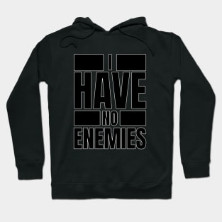 I have no Enemies Hoodie